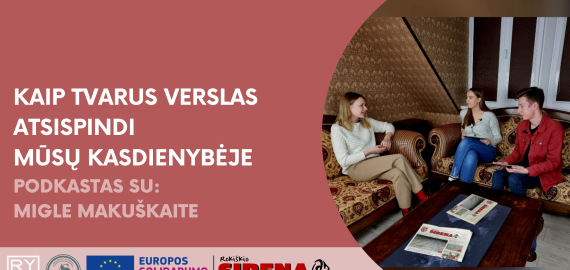 Kaip tvarus verslas atsispindi mūsų kasdienybėje. Podkastas su Migle Makuškaite (video)