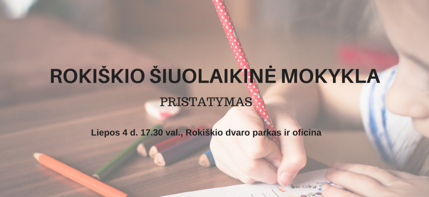 Liepos 4 dieną Rokiškio krašto muziejuje vyks Rokiškio šiuolaikinės mokyklos pristatymas