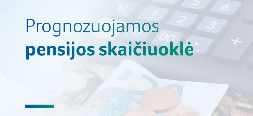 Pristatyta oficiali prognozuojamos pensijos skaičiuoklė: kaip ja naudotis?