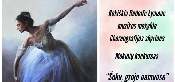 Rokiškio choreografijos mokykla skelbia konkursą  „Šoku, groju namuose“