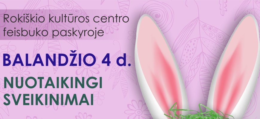 Per Velykas - nuotaikingi Velykiniai Rokiškio kultūros centro sveikinimai
