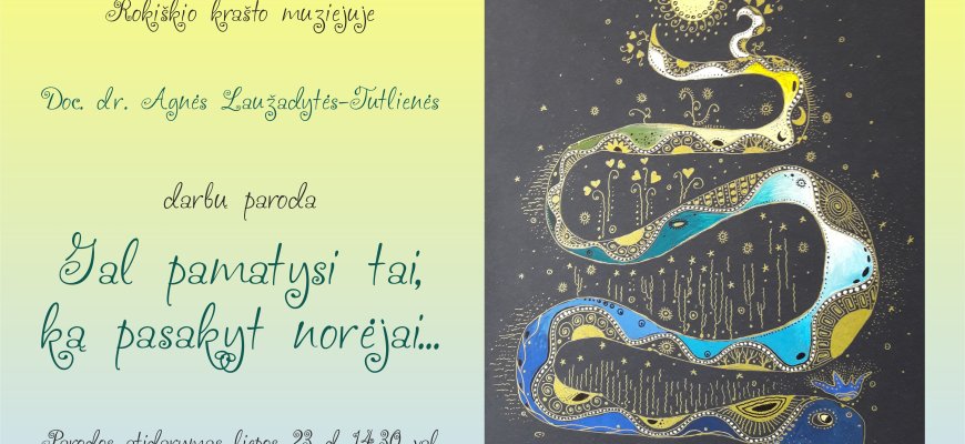 Liepos 23 d. Doc. dr. Agnės Laužadytės-Tutlienės darbų parodos „Gal pamatysi tai, ką pasakyt norėjai“ atidarymas
