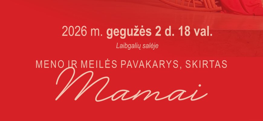 Meno ir meilės pavakarys, skirtas Mamai LAIBGALIUOSE