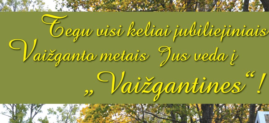 Tegu visi keliai jubiliejiniais Vaižganto metais Jus veda į „VAIŽGANTINES“!