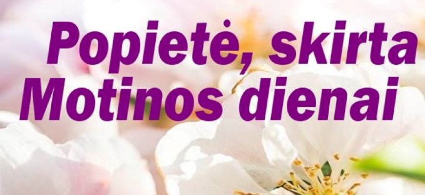 Juodupėje vyks popietė, skirta Motinos dienai