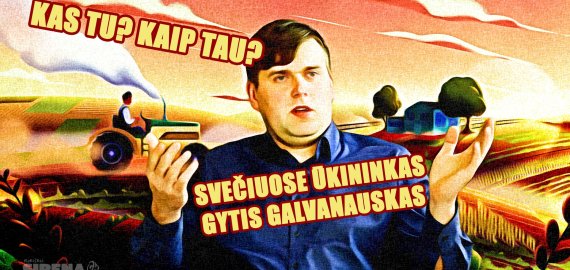 Kas tu? Kaip tau? Svečiuose ūkininkas Gytis Galvanauskas (video)