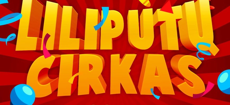 Balandžio 10-ąją Liliputų Cirkas kviečia į jubiliejinę programą!