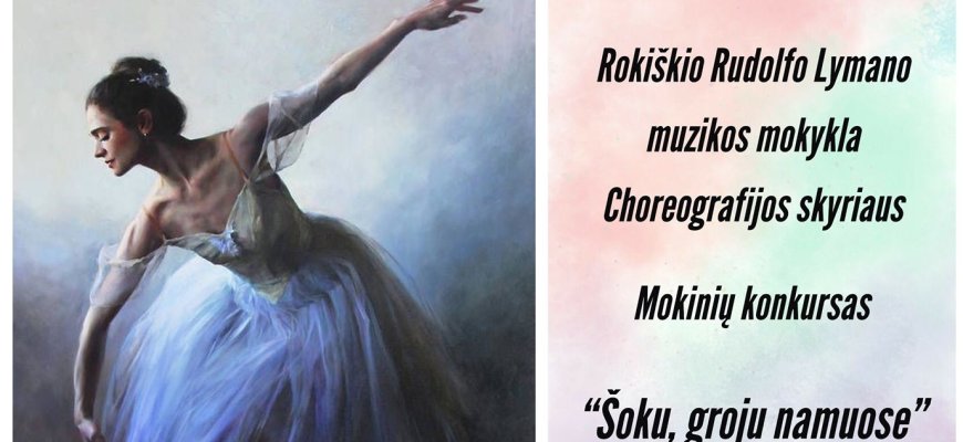 Rokiškio choreografijos mokykla skelbia konkursą „Šoku, groju namuose“