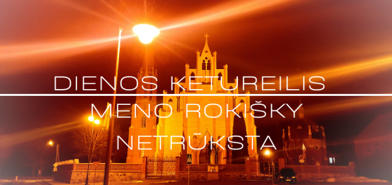 Dienos ketureilis | Meno Rokišky netrūksta