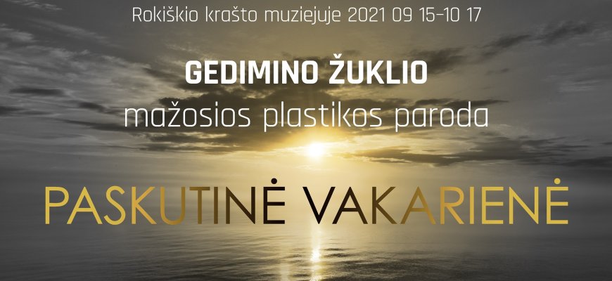 Rokiškio krašto muziejuje 2021 rugsėjo 15 – spalio 17 dienomis veiks skulptoriaus Gedimino Žuklio bareljefų paroda „Paskutinė vakarienė“