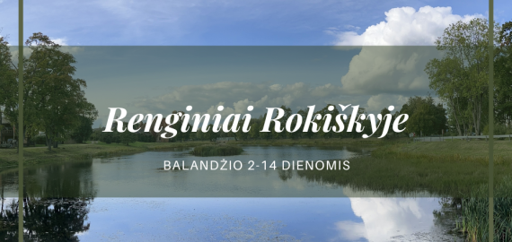 Renginiai Rokiškyje balandžio 2-14 dienomis