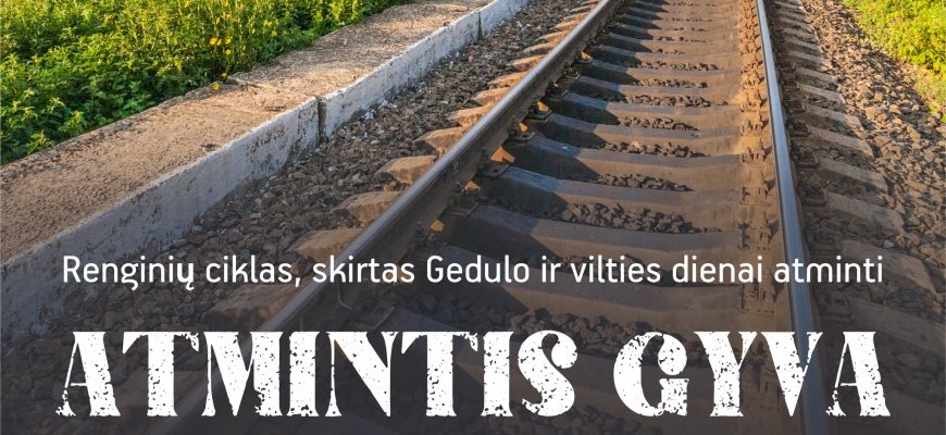 Renginių ciklas, skirtas Gedulo ir vilties dienai atminti ATMINTIS GYVA