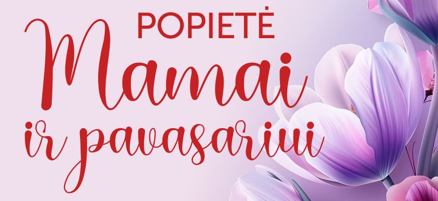 Popietė „Mamai ir pavasariui“ JŪŽINTUOSE
