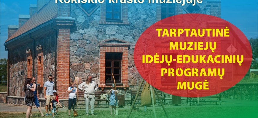 Rokiškio krašto muziejus kviečia į Tarptautinę muziejų idėjų - edukacinių programų mugę